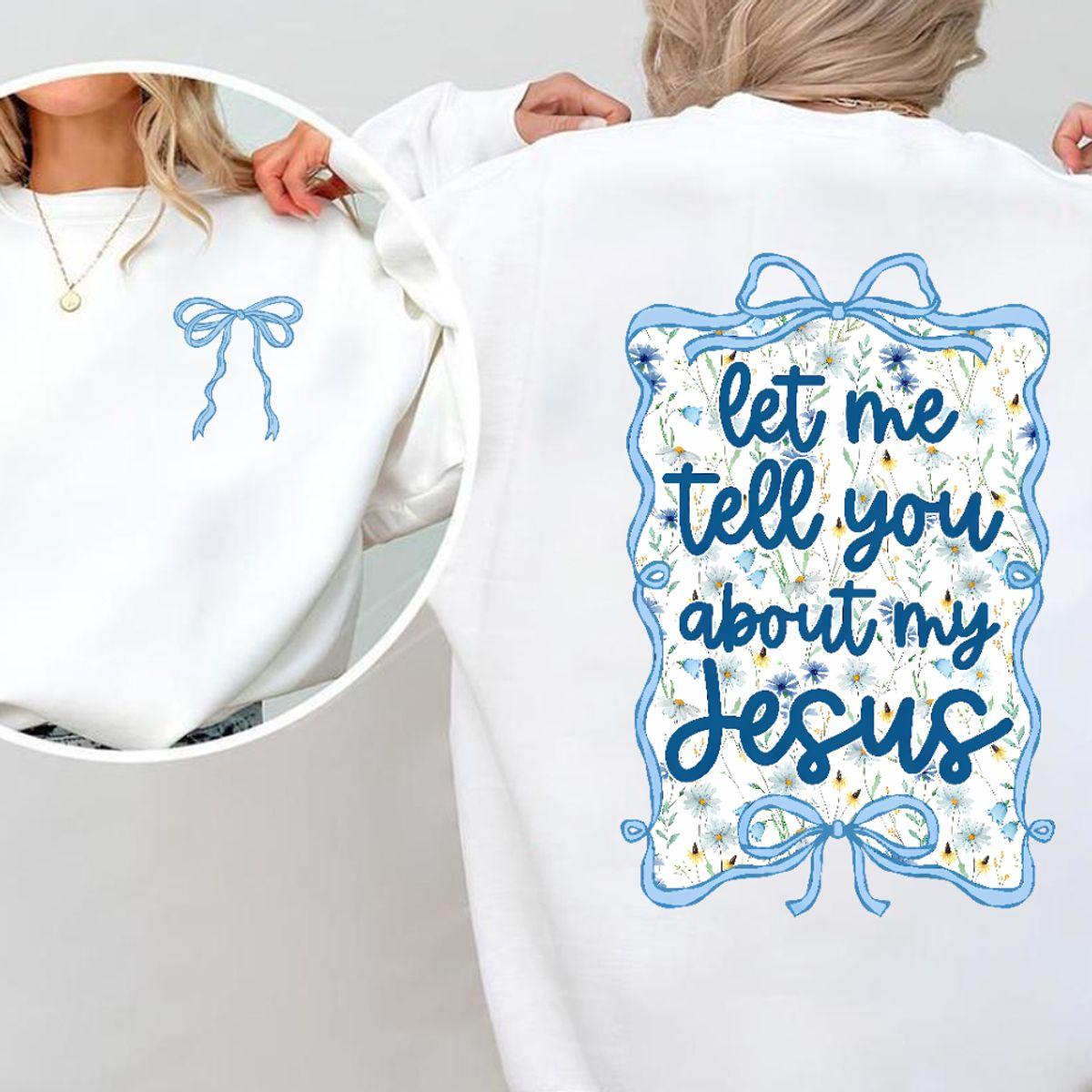 Let Me Tell You About My Jesus Shirt, Christian Shirt, Bible Verse Shirt, Religious Gift, Jesus Lovers Gift, Christian Gift